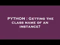 PYTHON Getting the class name of an instance