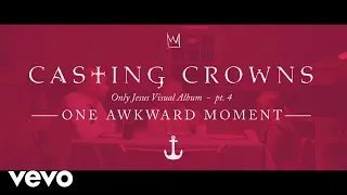 Download Casting Crowns - One Awkward Moment, Only Jesus Visual Album: Part 4 MP3