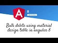 Bulk Delete with material table component Angular 8 Material table Bulk delete