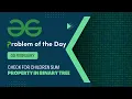 Check for Children Sum Property in a Binary Tree 09 Feb POTD Geeks for Geeks Problem of the Day