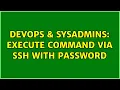 DevOps SysAdmins execute command via ssh with password 4 Solutions
