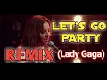 Download Lagu Let's go party dance (Lady Gaga remix)