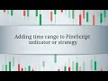 Adding time range to PineScript indicator or strategy TradingView