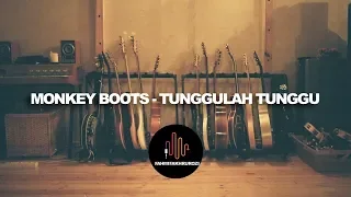 monkey boots tunggulah tunggu lirik 
