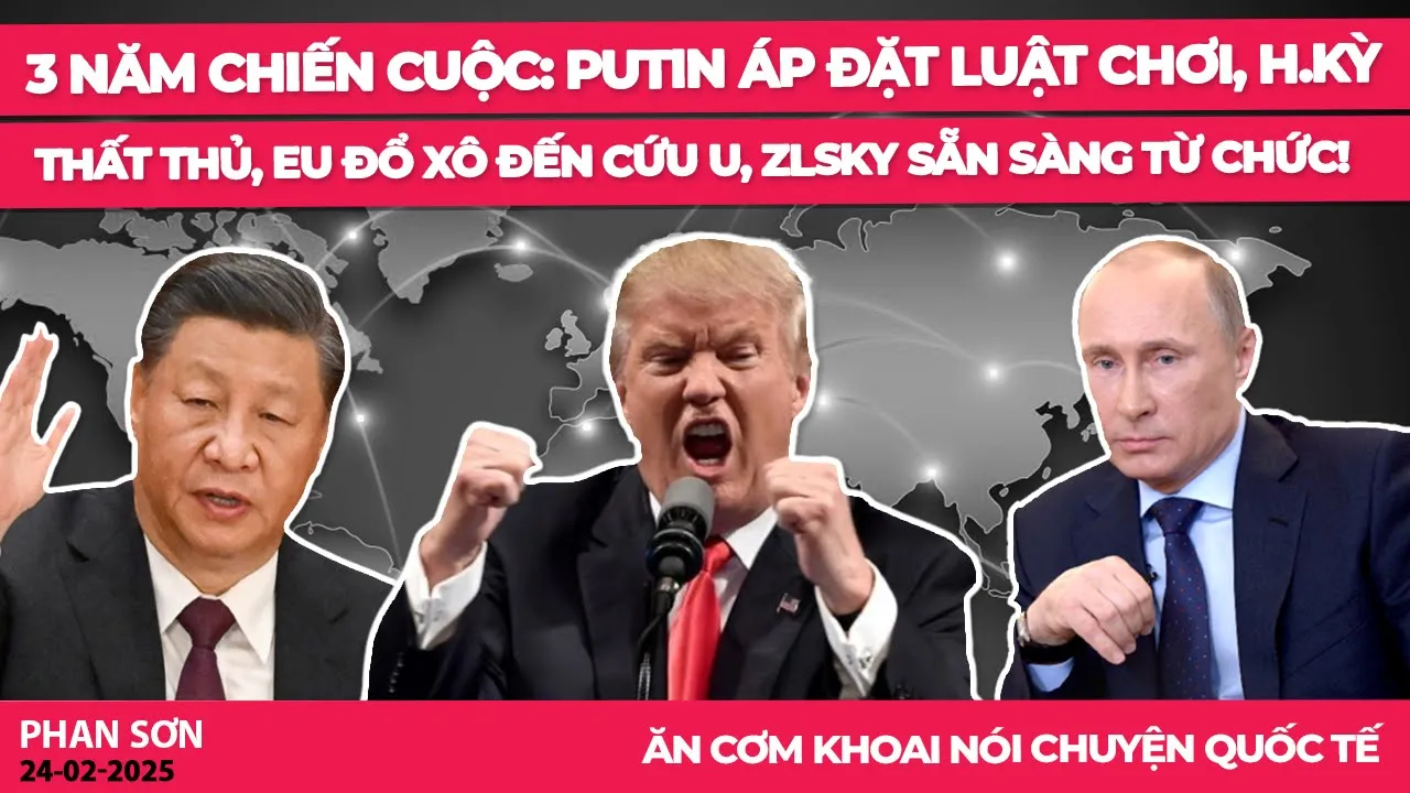 Outline Video 3 năm chiến cuộc: Putin áp đặt luật chơi, H.Kỳ thất thủ, EU đổ xô đến cứu U, ZLSky sẵn sàng từ chức!