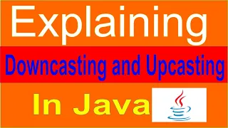 upcasting and downcasting in java