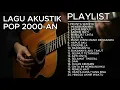 Download Lagu LAGU AKUSTIK POP 2000 AN COCOK BUAT KERJA I LAGU POP BAND INDONESIA HITS