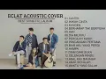 Download Lagu Eclat Acoustic Cover 🎶 Best Song Full Album 🎵 Cantik 🎶 Celengan Rindu 🎵 Kangen 🎶 Pergilah Kasih