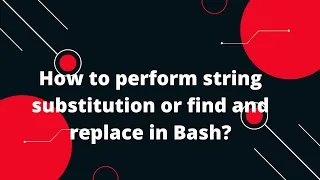 Bash Scripting Tutorial How to perform string substitution or find and replace in Bash