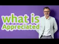 Appreciated Meaning of appreciated