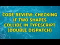 Code Review Checking if two shapes collide in TypeScript double dispatch