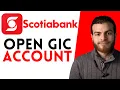 How To Open a GIC Account at Scotiabank - Full Guide