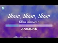 Lagu Eliza Maturan - ikaw, ikaw, ikaw (Karaoke/Instrumental)