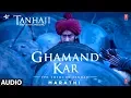 Download Lagu Full Audio: Ghamand Kar Song | Tanhaji The Unsung Warrior | Ajay, Kajol, Saif | Sachet - Parampara