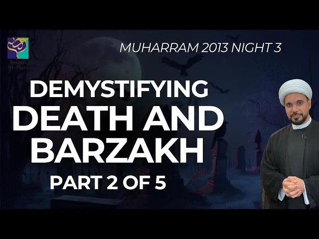 ⁣Demystifying Death and Barzakh: Part 2 of 5 - Sheikh Mohammed Al-Hilli - Night 3 - Muharram 2013