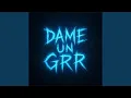 Download Lagu Dame Un Grrr
