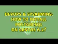 DevOps SysAdmins How to install postgresql on centos 6 2