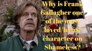 why is frank gallagher one of the most loved hated character on shameless