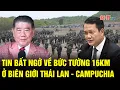 Download Lagu Thế giới toàn cảnh 5/9: Tin bất ngờ về bức tường 16km ở biên giới Thái Lan - Campuchia