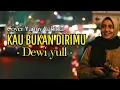 Download Lagu KAU BUKAN DIRIMU - DEWI YULL COVER BY VANNY VABIOLA (LYRICS)