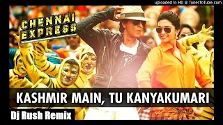 kashmir main tu kanyakumari dj rush remix