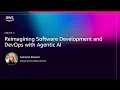 AWS re Invent 2025 - Reimagining Software Development and DevOps with Agentic AI AIM293
