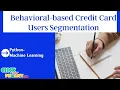 Python Machine Learning Project - Behavioral-based Credit Card Users Segmentation