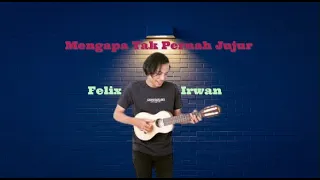 Download MENGAPA TAK PERNAH JUJUR - COVER FELIX IRWAN MP3