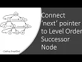 Binary Tree - 76 Connect next pointer to Level Order Successor Node in Binary Tree