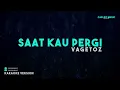 Vagetoz – Saat Kau Pergi (Karaoke Version)