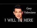 I WILL BE HERE -  GARY VALENCIANO lyrics
