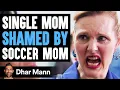 SINGLE MOM Is Shamed By Soccer Mom She Lives To Regret It Dhar Mann