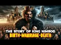 The Story of King Nimrod His Birth Marriage and Death - A Historical Tale