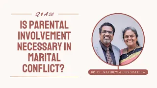 is parental involvement necessary in marital conflict q u0026a20 dr p c matthew u0026 ciby matthew