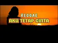 Download Lagu AKU TETAP CINTA - [REGGAE] REMIX - By.OMLEX RMXR