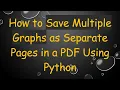 How to Save Multiple Graphs as Separate Pages in a PDF Using Python