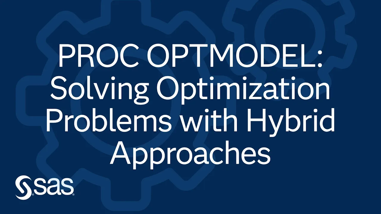 PROC OPTMODEL: Solving Optimization Problems with Hybrid Approaches