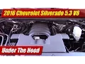 Under The Hood 2016 Chevrolet Silverado 5 3 V8