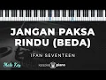 Lagu Jangan Paksa Rindu (Beda) - Ifan Seventeen | KARAOKE PIANO - MALE KEY