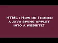 HTML How do I embed a java swing applet into a website