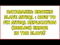 Databases Broken Slave MySQL How To Fix MySQL Replication BINLOG error in the Slave