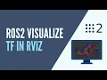 ROS2 - Visualize TFs for a Robot with RViz and tf2