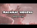 MALAIKAT HIDUPKU - ATTA FT AUREL (VIDEO LIRIK) #attahalilintar #attaurel #malaikathidupku