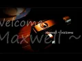Maxwell ~ Welcome