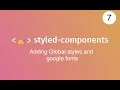 lecture 7 adding global styles using createGlobalStyle adding Google fonts