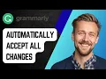 How to Automatically Accept All Changes in Grammarly 2025 Guide