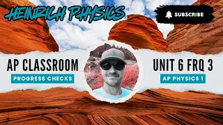 AP Physics 1 Unit 6 FRQ 3 AP CLASSROOM PROGRESS CHECK FRQ s