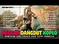 Download Lagu Full Album Reggae Dangdut Koplo 🥁 Musik Jalanan 🌴 Koleksi Lagu Anak Vespa || Reggae Jalanan