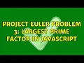 Project Euler problem 3 Largest prime factor in JavaScript 2 Solutions