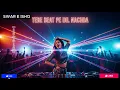 Lagu Tere Beat Pe Dil Nachda | Bollywood DJ Love Remix 2025 | Energetic Dance Mix | Female Vocal Duet